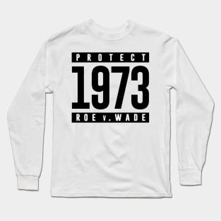 Protect Pro Choice 1973 Women's Rights Feminism Roe v Wade Long Sleeve T-Shirt